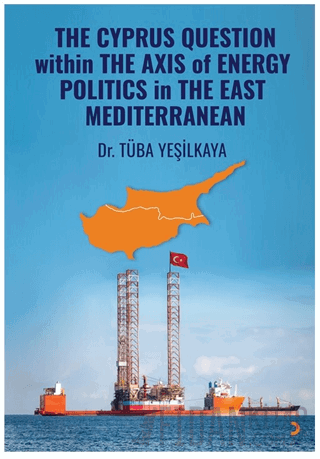 The Cyprus Question Within The Axis Of Energy Politics İn The East Mediterranean