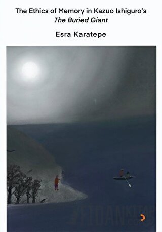 The Ethics of Memory in Kazuo Ishiguro’s The Buried Giant