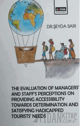 The Evaluation Managers’ and Staff’s Perceptions on Providing Accessibility Towards Determination and Satisfying Hadicapped Tourists’ Needs