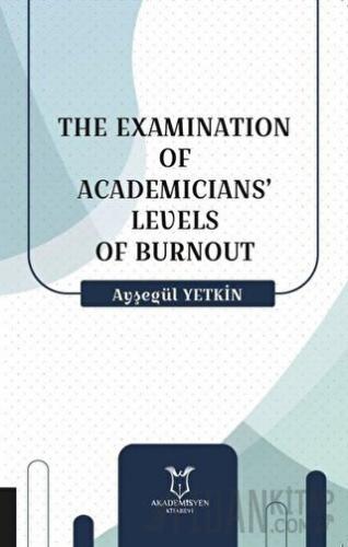 The Examination Of Academicians’ Levels Of Burnout