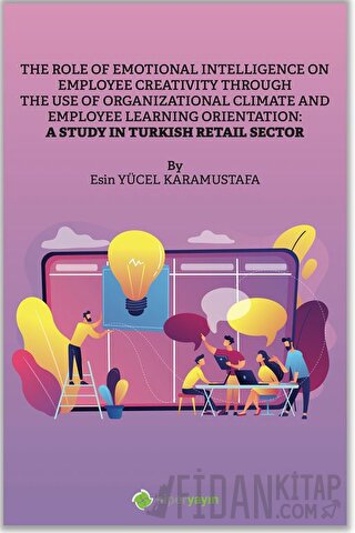 The Role of Emotional Intelligence On Employee Creativity Through The Use Of Organizational Climate and Employee Learning Orientation: A Study In Turkish Retail Sector