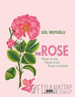 The Rose : Flower of Love, Flower of Art, Flower of Eternity (Ciltli) 