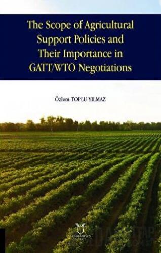 The Scope of Agricultural Support Policies and Their Importance in GATT/ WTO Negotiations