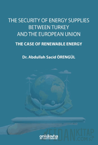 The Security Of Energy Supplies Between Turkey and The European Union - The Case Of Renewable Energy