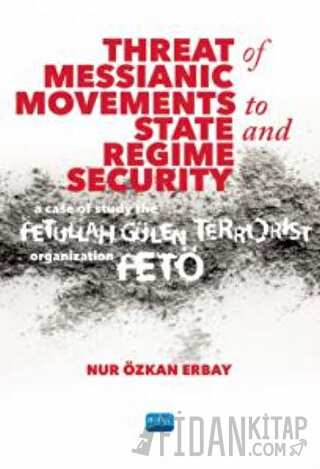Threat of Messianic Movements to State and Regime Security: A Case Study of the Fetullah Gülen Terrorist Organization (FETÖ)