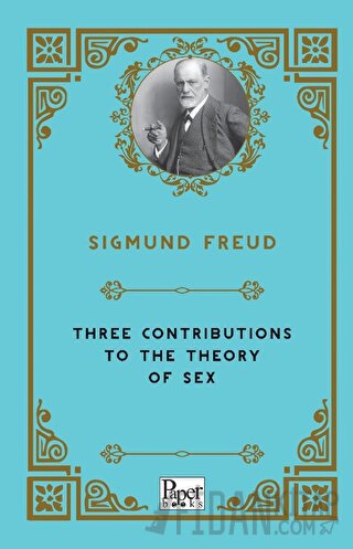 Three Contributions to the Theory of Sex Sigmund Freud