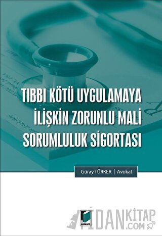 Tıbbi Kötü Uygulamaya İlişkin Zorunlu Mali Sorumluluk Sigortası