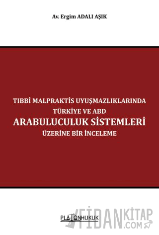Tıbbi Malpraktis Uyuşmazlıklarında Türkiye ve Amerika Birleşik Devletleri Arabuluculuk Sistemleri Üzerine Bir İnceleme