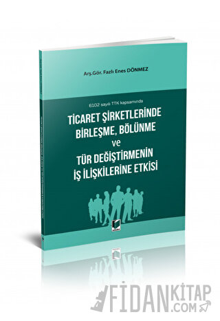 Ticaret Şirketlerinde Birleşme, Bölünme ve Tür Değiştirmenin İş İlişkilerine Etkisi