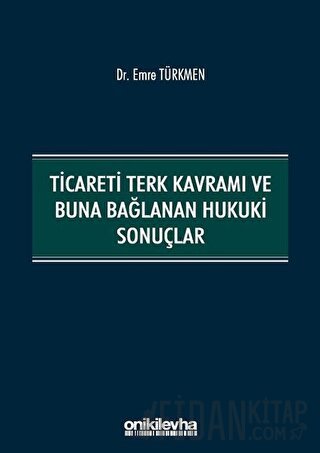 Ticareti Terk Kavramı ve Buna Bağlanan Hukuki Sonuçlar