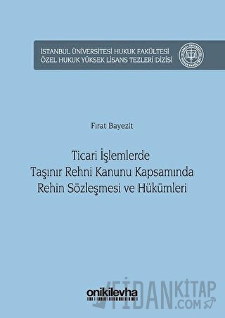 Ticari İşlemlerde Taşınır Rehni Kanunu Kapsamında Rehin Sözleşmesi ve Hükümleri (Ciltli)