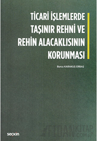 Ticari İşlemlerde Taşınır Rehni ve Rehin Alacaklısının Korunması