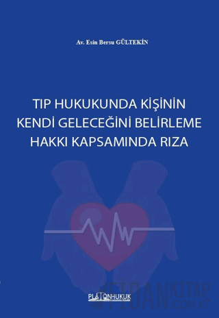 Tıp Hukukunda Kişinin Kendi Geleceğini Belirleme Hakkı Kapsamında Rıza