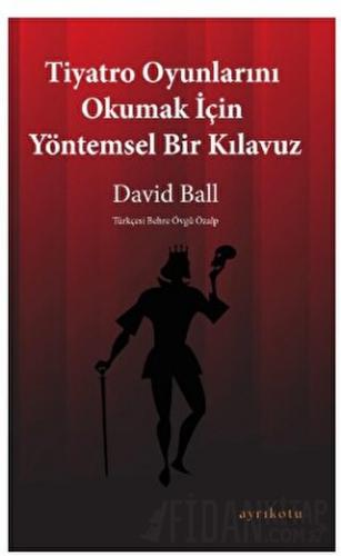 Tiyatro Oyunlarını Okumak İçin Yöntemsel Bir Kılavuz David Ball