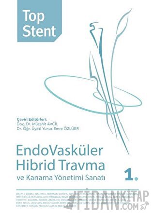 Top Stent - Endovasküler Hibrid Travma ve Kanama Yönetimi Sanatı 1. Kitap