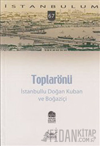 Toplarönü - İstanbullu Doğan Kuban ve Boğaziçi