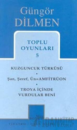 Toplu Oyunları 5 Kuzguncuk Türküsü Şan, Şeref, Ün = Amfitrüon Troya İç