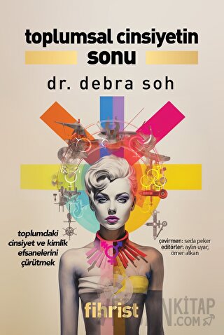 Toplumsal Cinsiyetin Sonu - Toplumdaki Cinsiyet ve Kimlik Efsanelerini Çürütmek