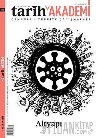 Toplumsal Tarih Akademi Osmanlı Türkiye Çalışmaları Sayı: 2 - Haziran 2023