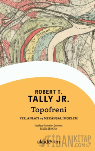 Topofreni: Yer, Anlatı ve Mekânsal İmgelem Robert T. Tally Jr.