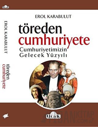 Töreden Cumhuriyete Cumhuriyetimizin Gelecek Yüzyılı
