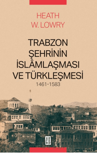 Trabzon Şehrinin İslâmlaşması ve Türkleşmesi, 1461-1583