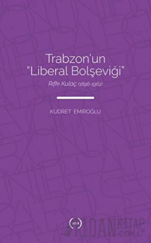 Trabzon’un Liberal Bolşeviği