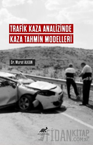 Trafik Kaza Analizinde Kaza Tahmin Modelleri Murat Alkan