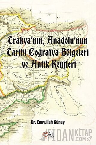 Trakya’nın, Anadolu’nun Tarihi Coğrafya Bölgeleri ve Antik Kentleri Em