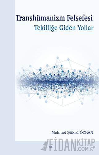 Transhümanizm Felsefesi Tekilliğe Giden Yollar
