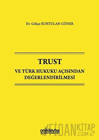 Trust ve Türk Hukuku Açısından Değerlendirilmesi (Ciltli)