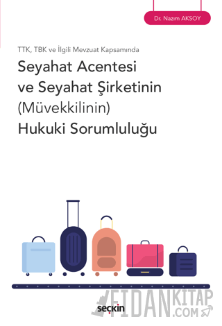 TTK, TBK ve İlgili Mevzuat Kapsamında - Seyahat Acentesi ve Seyahat Şirketinin (Müvekkilinin) Hukuki Sorumluluğu