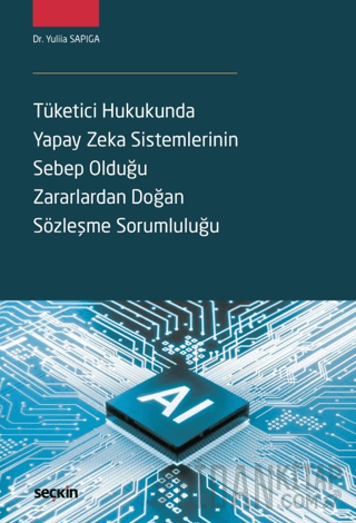 Tüketici Hukukunda Yapay Zeka Sistemlerinin Sebep Olduğu Zararlardan Doğan Sözleşme Sorumluluğu