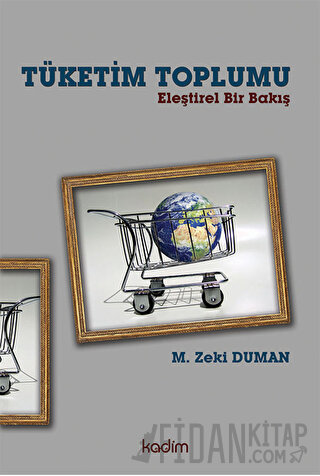 Tüketim Toplumu - Eleştirel Bir Bakış M. Zeki Duman
