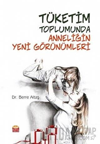 Tüketim Toplumunda Anneliğin Yeni Görünümleri