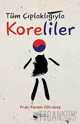 Tüm Çıplaklığıyla Koreliler Arda Kerem Altınbaş