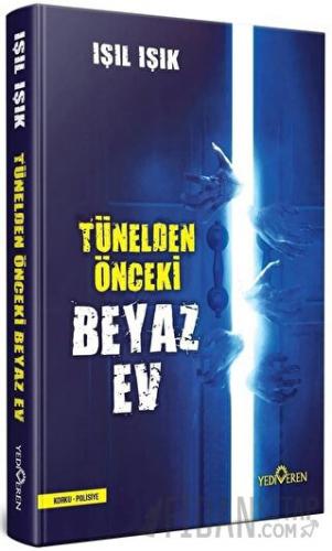 Tünelden Önce Beyaz Ev (Ciltli) Işıl Işık