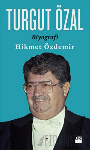 Turgut Özal - Biyografi Hikmet Özdemir