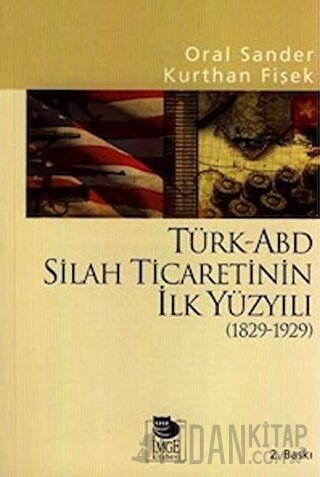 Türk-ABD Silah Ticaretinin İlk Yüzyılı ( 1829 - 1929 ) Oral Sander