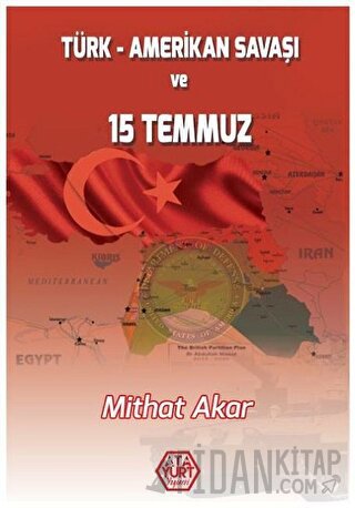 Türk - Amerikan Savaşı ve 15 Temmuz Mithat Akar