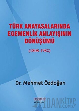 Türk Anayasalarında Egemenlik Anlayışının Dönüşümü (1808-1982) Mehmet 