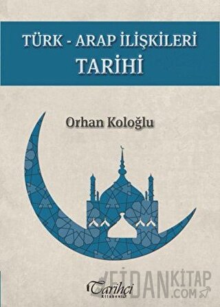 Türk-Arap İlişkileri Tarihi Orhan Koloğlu