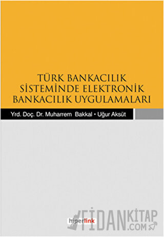 Türk Bankacılık Sisteminde Elektronik Bankacılık Uygulamaları