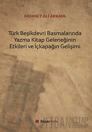 Türk Beşikdevri Basmalarında Yazma Kitap Geleneğinin Etkileri ve İçkapağın Gelişimi
