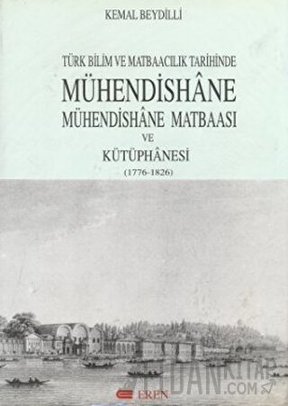 Türk Bilim ve Matbaacılık Tarihinde Mühendishane, Mühendishane Matbaası ve Kütüphanesi (1776-1826) (Ciltli)