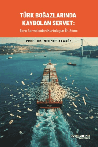 Türk Boğazlarında Kaybolan Servet: Borç Sarmalından Kurtuluşun İlk Adı