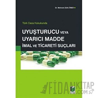 Türk Ceza Hukukunda Uyuşturucu veya Uyarıcı Madde İmal ve Ticareti Suçları