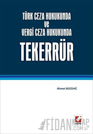 Türk Ceza Hukukunda ve Vergi Ceza Hukukunda Tekerrür Ahmet Bozdağ