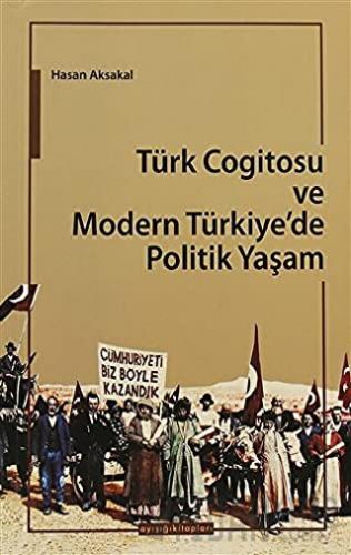 Türk Cogitosu ve Modern Türkiye'de Politik Yaşam Hasan Aksakal