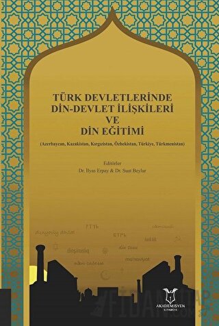 Türk Devletlerinde Din-Devlet İlişkileri ve Din Eğitimi İlyas Erpay